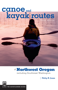 表紙画像: Canoe and Kayak Routes of Northwest Oregon and Southwest Washington 3rd edition 9781594850325