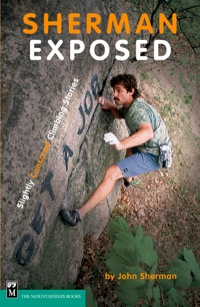 Cover image: Sherman Exposed: Slightly Censored Climbing Stories 9780898868524