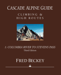 Imagen de portada: Cascade Alpine Guide: Columbia River to Stevens Pass 3rd edition 9780898865776