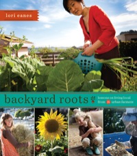 Cover image: Backyard Roots: Lessons on Living Local from 35 Urban Farmers 9781594857119