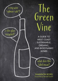 Cover image: The Green Vine: A Guide to West Coast Sustainable, Organic, and Biodynamic Wineries 9781594857324