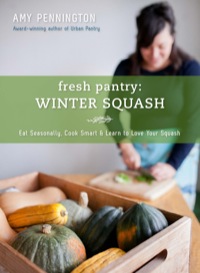 Cover image: Fresh Pantry: Winter Squash: Eat Seasonally, Cook Smart & Learn to Love Your Squash
