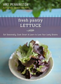 Cover image: Fresh Pantry: Lettuce: Eat Seasonally, Cook Smart & Learn to Love Your Leafy Greens
