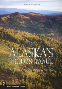 Cover image: Alaska's Brooks Range: The Ultimate Mountains 1st edition 9780898863475