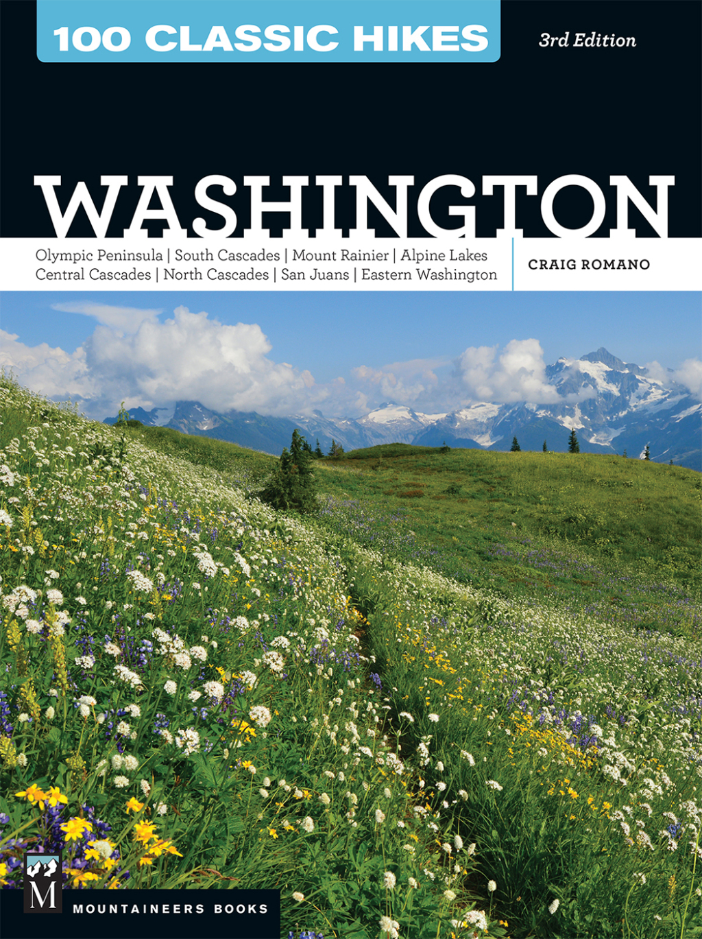 100 Classic Hikes WA 3E Olympic Peninsula / South Cascades / Mount Rainier / Alpine Lakes / Central Cascades / North Cascades / San Juans / Eastern Washington 3rd Edition
