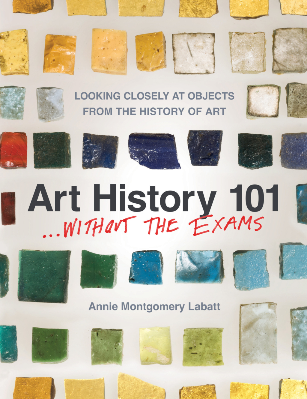 Art History 101 . . . Without the Exams Looking Closely at Objects from the History of Art