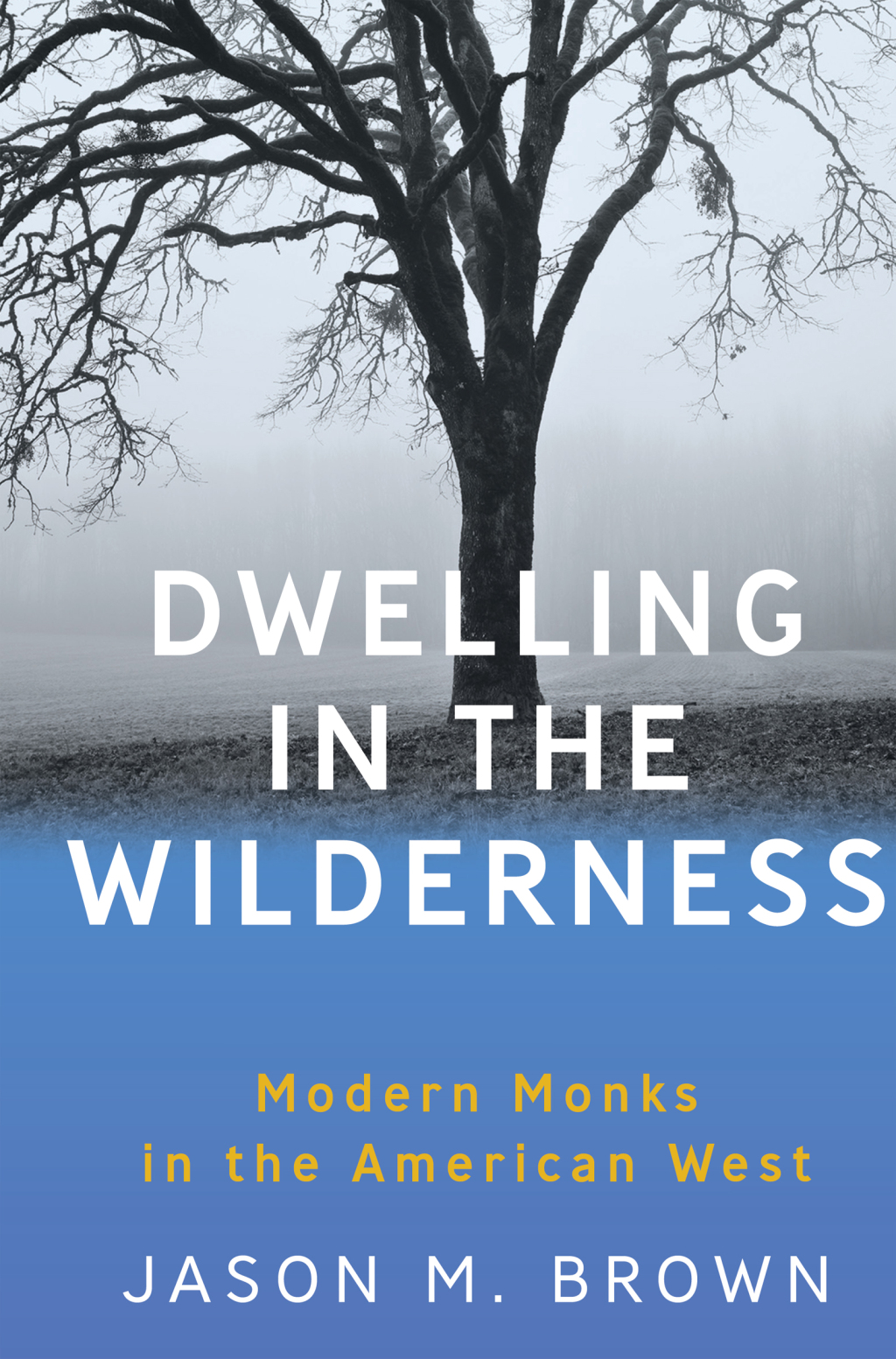 Dwelling in the Wilderness Modern Monks in the American West