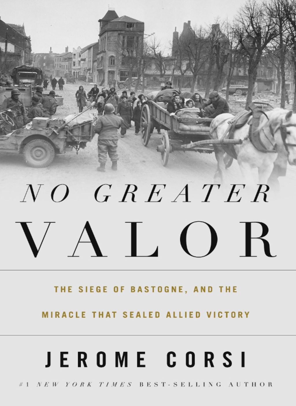 No Greater Valor The Siege of Bastogne and the Miracle That Sealed Allied Victory