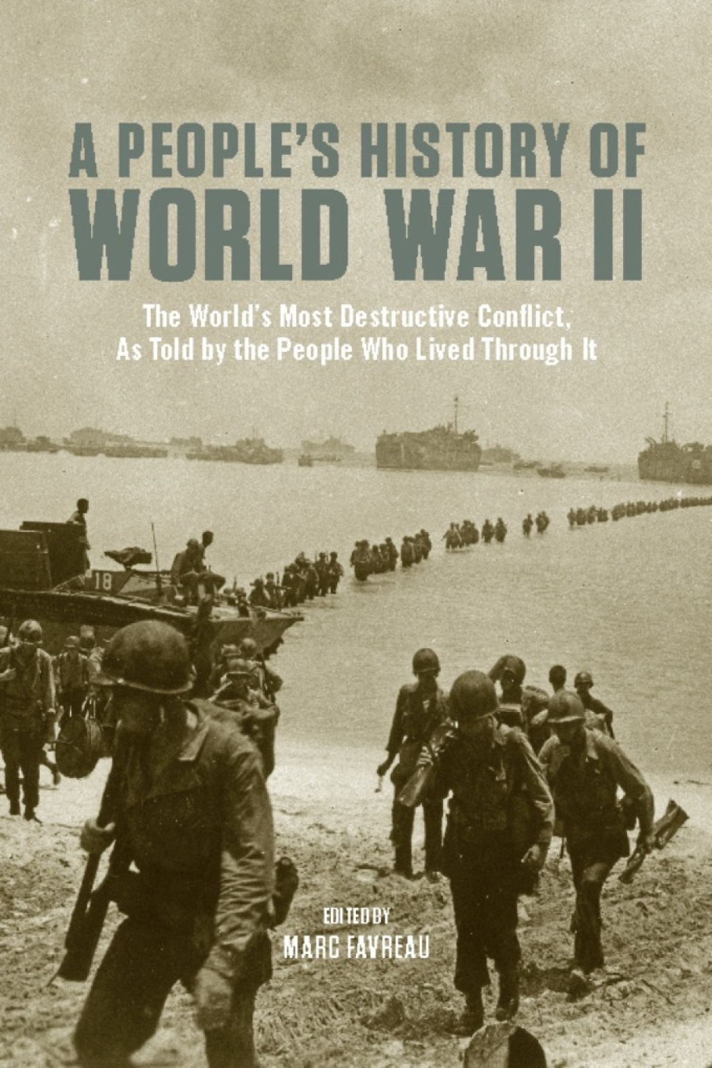 A People’s History of World War II The Worlds Most Destructive Conflict, As Told By the People Who Lived Through It