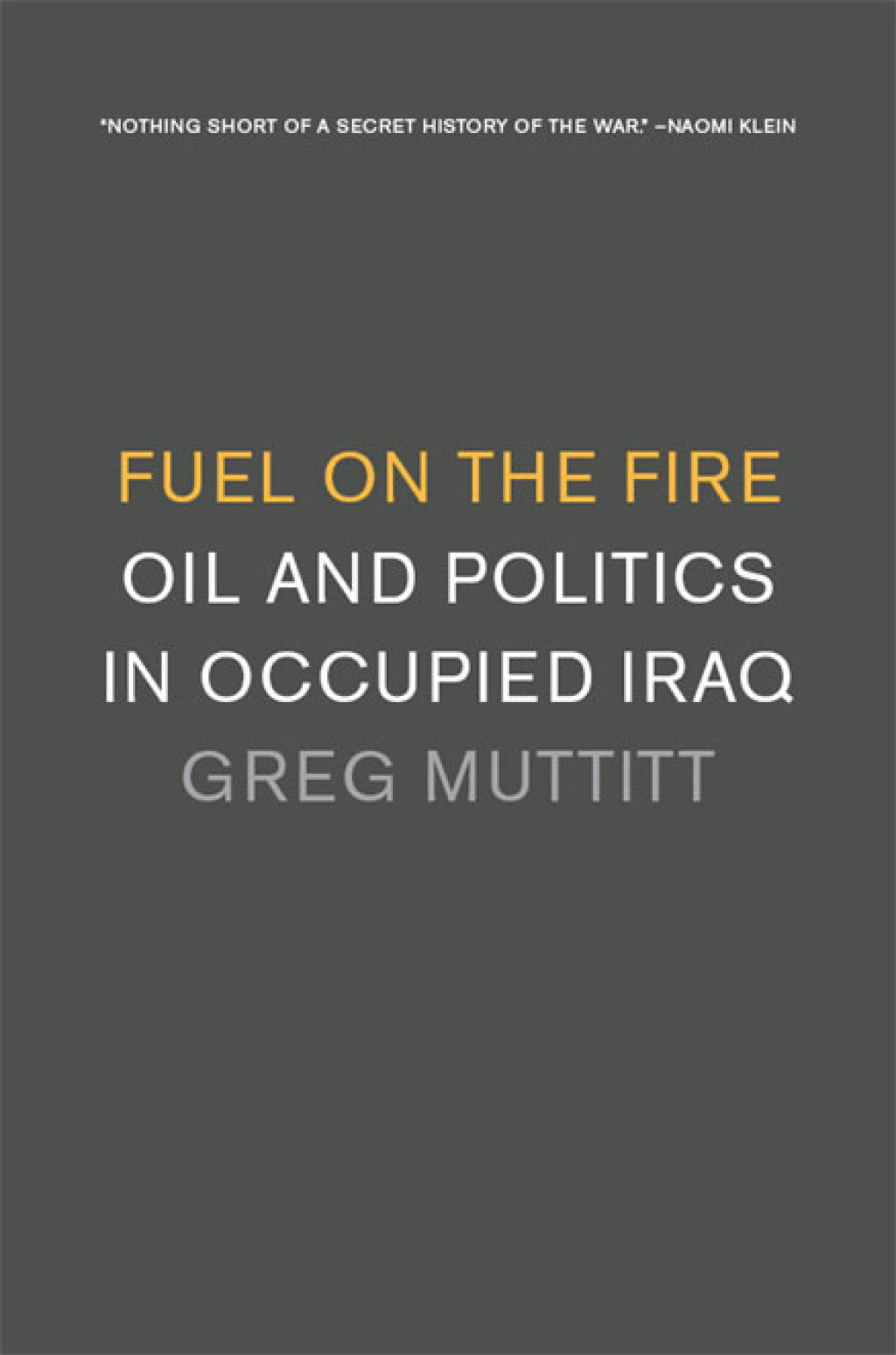 Fuel on the Fire Oil and Politics in Occupied Iraq