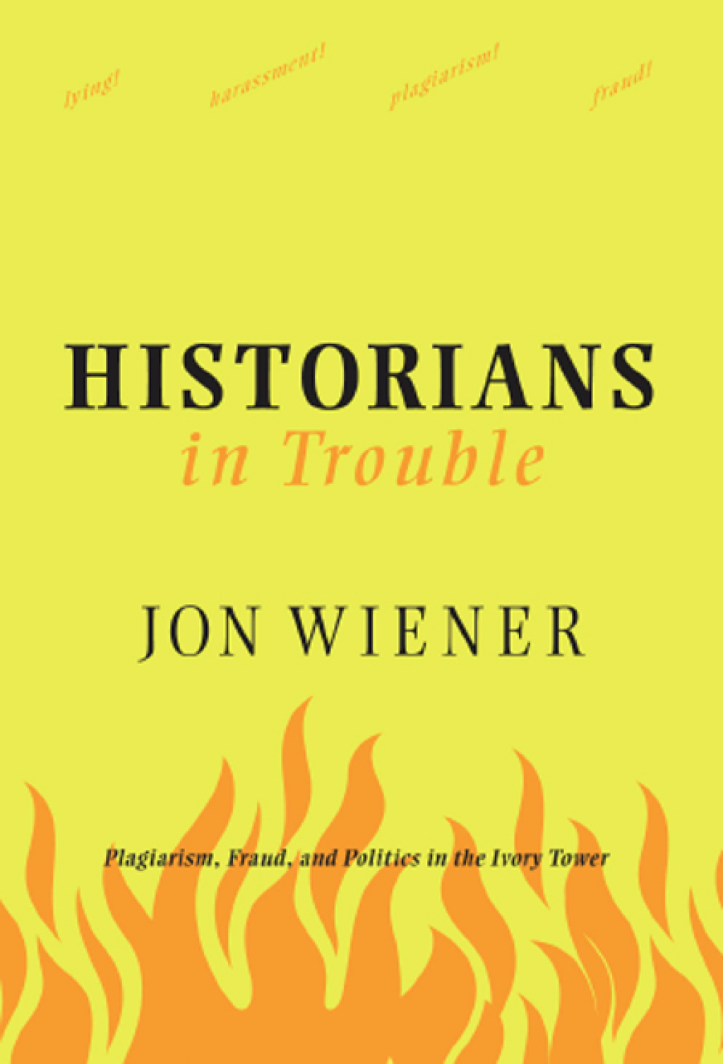 Historians in Trouble Plagiarism, Fraud, and Politics in the Ivory Tower