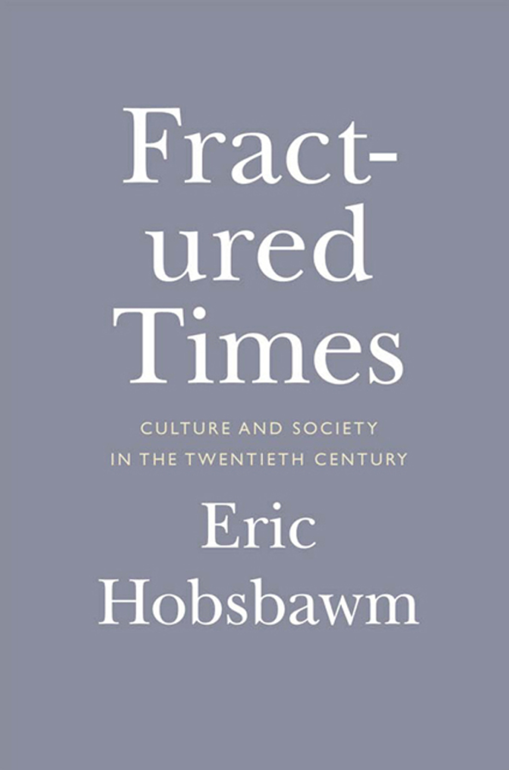 Fractured Times Culture and Society in the Twentieth Century