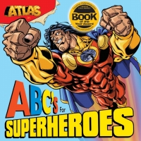 صورة الغلاف: Atlas: ABC's for Superheroes 9781595591104