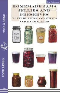صورة الغلاف: Homemade Jams, Jellies and Preserves (Fruit Butters, Conserves and Marmalades) 9781595837424