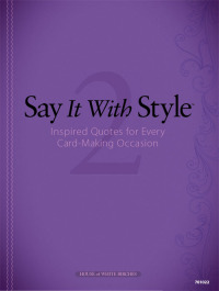 Cover image: Say It with Style 2: Inspired Quotes for Every Card-Making Occasion 9781596353473