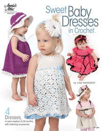 Cover image: Sweet Baby Dresses in Crochet: 4 Dresses in Sizes Newborn to 24 Months, with Matching Accessories 9781596354234