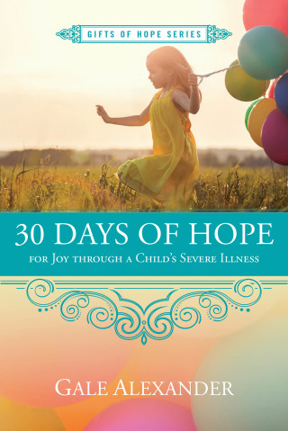 Cover image: 30 Days of Hope for Joy through a Child's Severe Illness 9781596694750