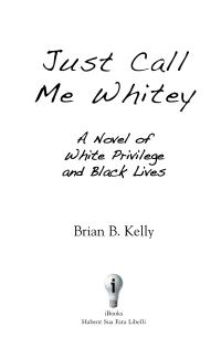 Cover image: Just Call Me Whitey, A Novel of White Privilege and Black Lives (HC) 9781596875227