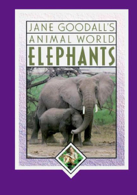 Cover image: Jane Goodall's Animal World, Elephants 9781596875715