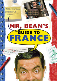 Cover image: Mr. Bean's Definitive and Extremely Marvelous Guide to France 1st edition 9781596913547