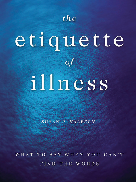The Etiquette of Illness: What to Say When You Can't Find the Words, 1st Edition - FULL INSTANT DOWNLOAD | PDF DOCX EPUB