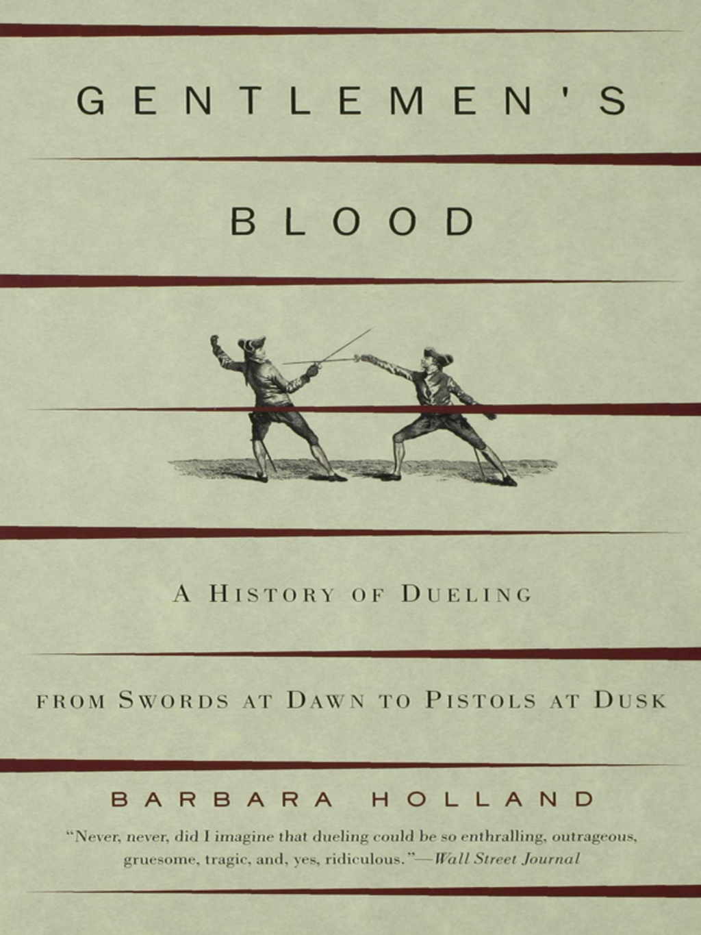 Gentlemen’s Blood A History of Dueling From Swords at Dawn to Pistols at Dusk 1st Edition