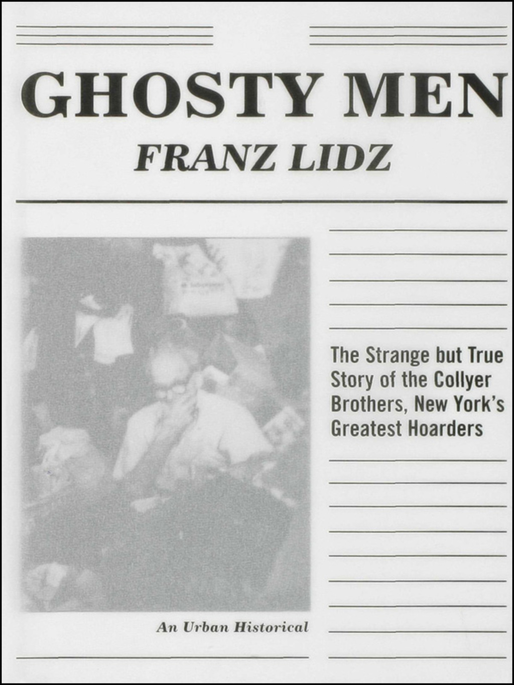 Ghosty Men The Strange but True Story of the Collyer Brothers, New York’s Greatest Hoarders, An Urban Historical 1st Edition