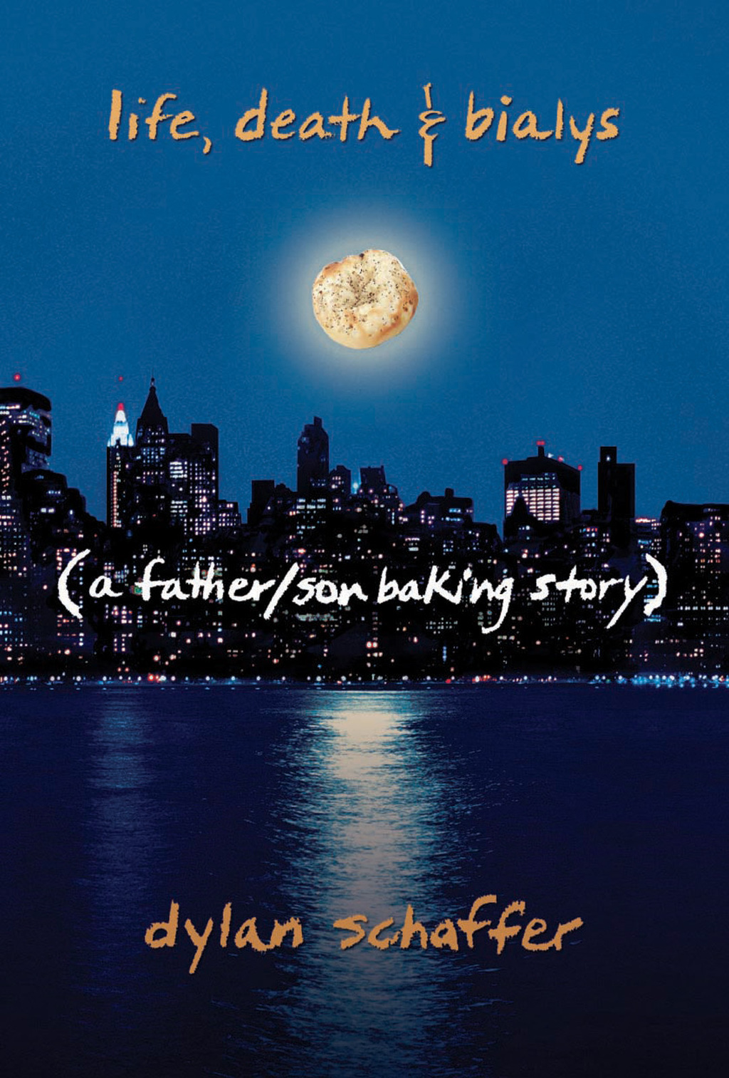 Life, Death & Bialys A Father/Son Baking Story 1st Edition