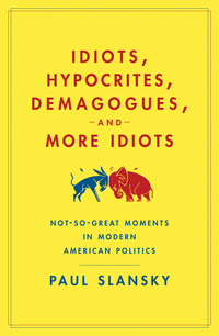 Cover image: Idiots, Hypocrites, Demagogues, and More Idiots 1st edition 9781596913752