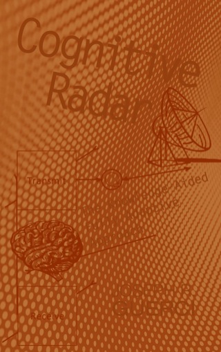 Cover image: Cognitive Radar: The Knowledge-Aided Fully Adaptive Approach 9781596933644