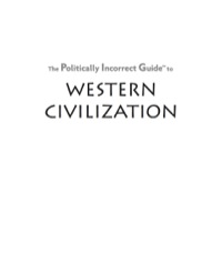 Cover image: The Politically Incorrect Guide to Western Civilization 9781596980594