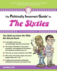 Cover image: The Politically Incorrect Guide to the Sixties 9781596985728