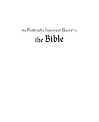 Cover image: The Politically Incorrect Guide to the Bible 9781596985209