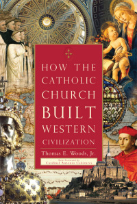 Cover image: How the Catholic Church Built Western Civilization 9781596983281