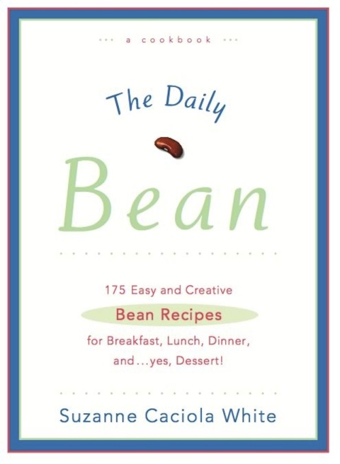 The Daily Bean: 175 Easy and Creative Bean Recipes for Breakfast, Lunch, Dinner....And, Yes, Dessert - FULL INSTANT DOWNLOAD | PDF DOCX EPUB