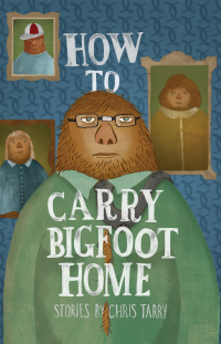 Imagen de portada: How to Carry Bigfoot Home 9781597093019