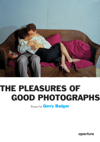 Cover image: Gerry Badger: The Pleasures of Good Photographs 9781597112222