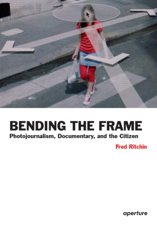 Cover image: Fred Ritchin: Bending the Frame 9781597111201