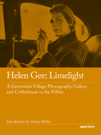 Cover image: Helen Gee: Limelight, a Greenwich Village Photography Gallery and Coffeehouse in the Fifties 9781597113687