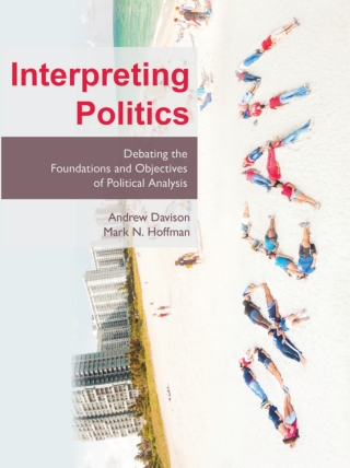 Cover image: Interpreting Politics: Debating the Foundations and Objectives of Political Analysis 1st edition 9781597380300
