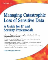 Imagen de portada: Managing Catastrophic Loss of Sensitive Data: A Guide for IT and Security Professionals 9781597492393