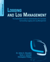表紙画像: Logging and Log Management: The Authoritative Guide to Understanding the Concepts Surrounding Logging and Log Management 9781597496353
