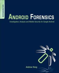 Omslagafbeelding: Android Forensics: Investigation, Analysis and Mobile Security for Google Android 9781597496513