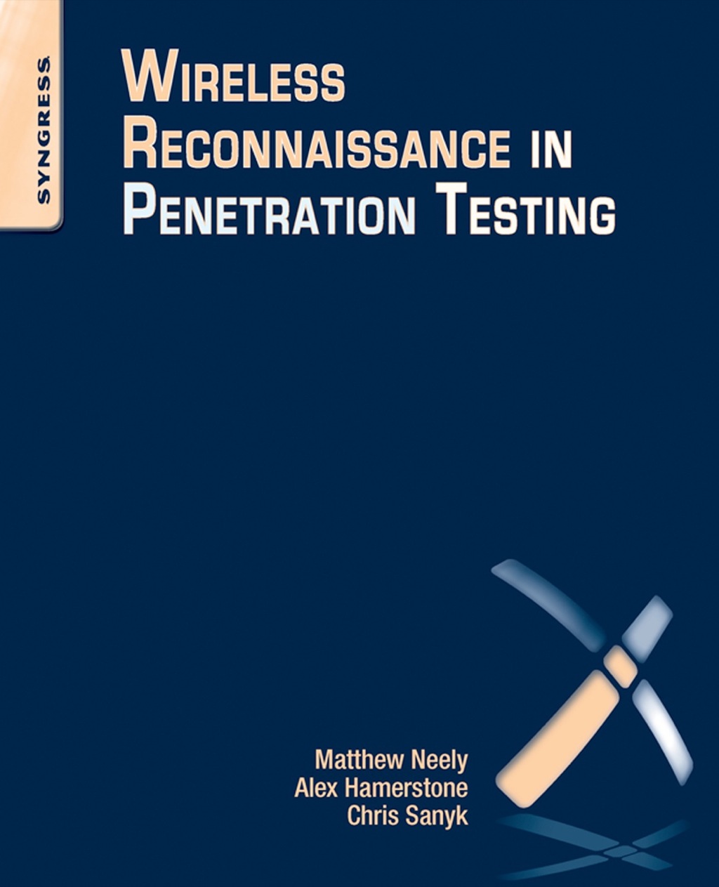 Wireless Reconnaissance in Penetration Testing Using Scanners to Monitor Radios during Penetration Tests eBook