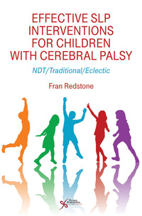 Imagen de portada: Effective SLP Interventions for Children with Cerebral Palsy: NDT/Traditional/Eclectic 1st edition 9781597564731