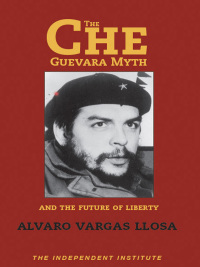 صورة الغلاف: The Che Guevara Myth and the Future of Liberty 9781598130058