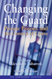 Cover image: Changing the Guard: Private Prisons and the Control of Crime 9780945999874