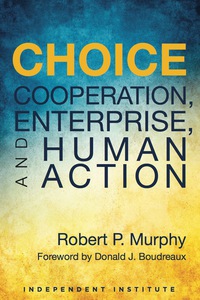 Cover image: Choice: Cooperation, Enterprise, and Human Action 1st edition 9781598132175