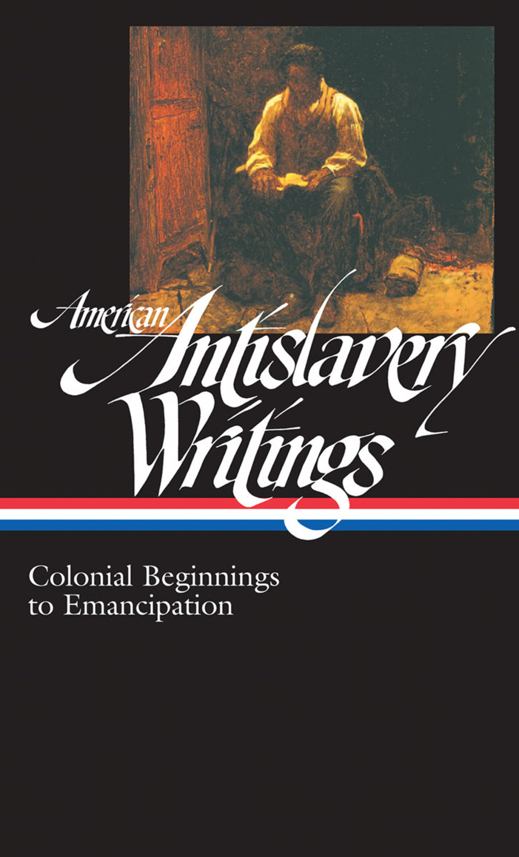 American Antislavery Writings: Colonial Beginnings to Emancipation (LOA #233)