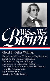 Cover image: William Wells Brown: Clotel & Other Writings (LOA #247) 9781598532913
